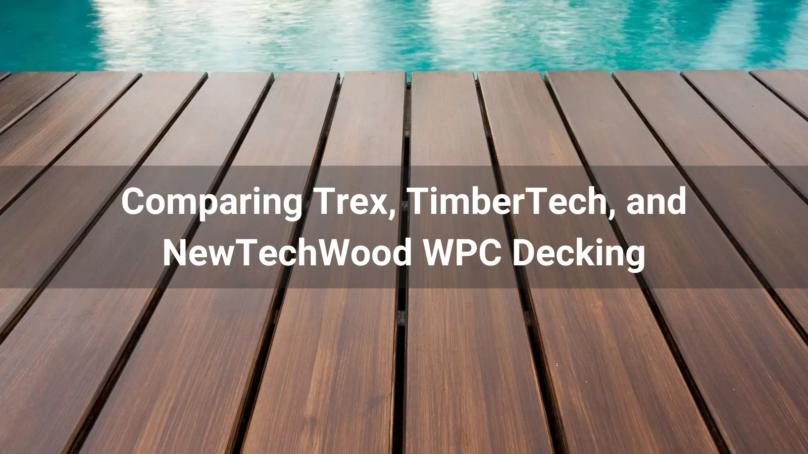 Comparing Trex, TimberTech, and NewTechWood WPC Decking